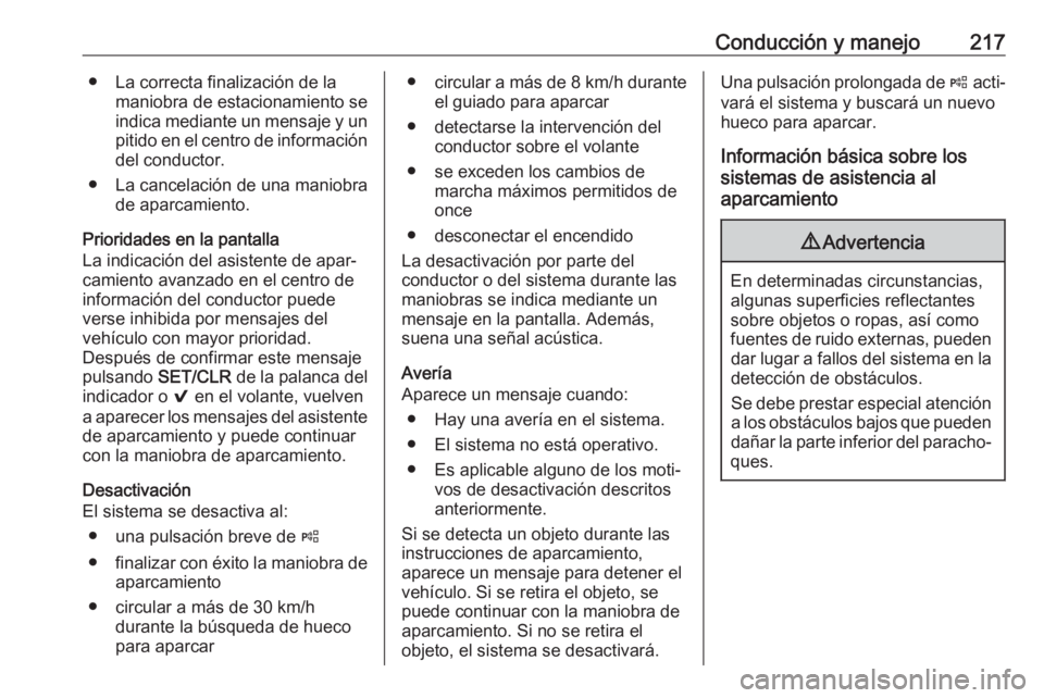 OPEL ASTRA K 2020 Manual de Instrucciones (in Spanish) Conducción y manejo217● La correcta finalización de lamaniobra de estacionamiento seindica mediante un mensaje y un pitido en el centro de información del conductor.
● La cancelación de una ma OPEL ASTRA K 2020 Manual de Instrucciones (in Spanish) Conducción y manejo217● La correcta finalización de lamaniobra de estacionamiento seindica mediante un mensaje y un pitido en el centro de información del conductor.
● La cancelación de una ma