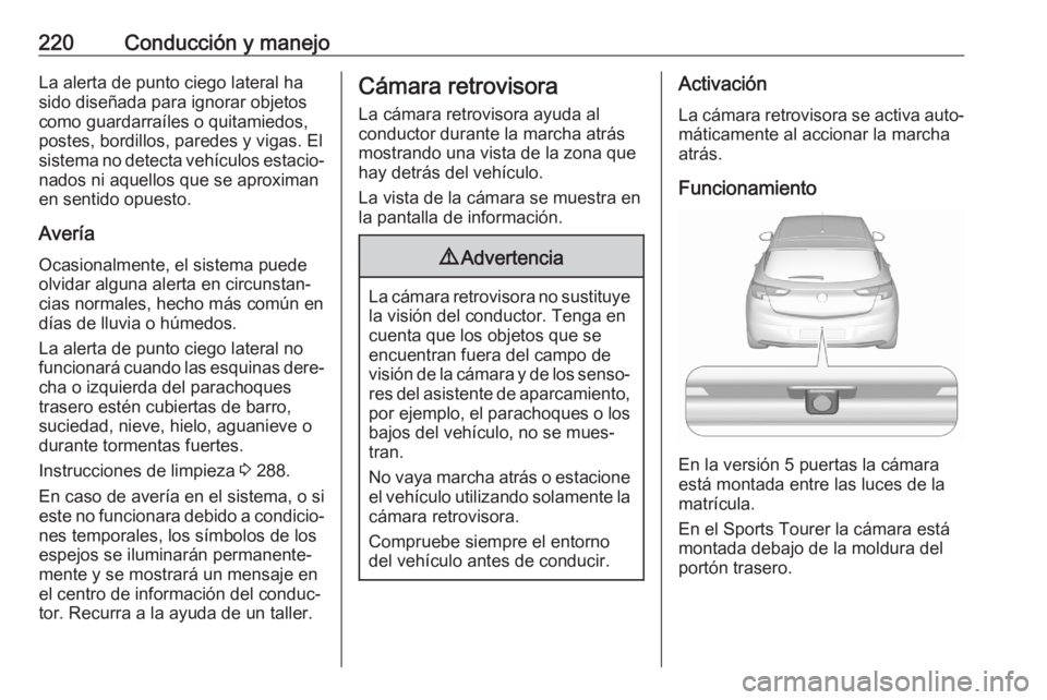 OPEL ASTRA K 2020 Manual de Instrucciones (in Spanish) 220Conducción y manejoLa alerta de punto ciego lateral ha
sido diseñada para ignorar objetos
como guardarraíles o quitamiedos,
postes, bordillos, paredes y vigas. El
sistema no detecta vehículos e OPEL ASTRA K 2020 Manual de Instrucciones (in Spanish) 220Conducción y manejoLa alerta de punto ciego lateral ha
sido diseñada para ignorar objetos
como guardarraíles o quitamiedos,
postes, bordillos, paredes y vigas. El
sistema no detecta vehículos e