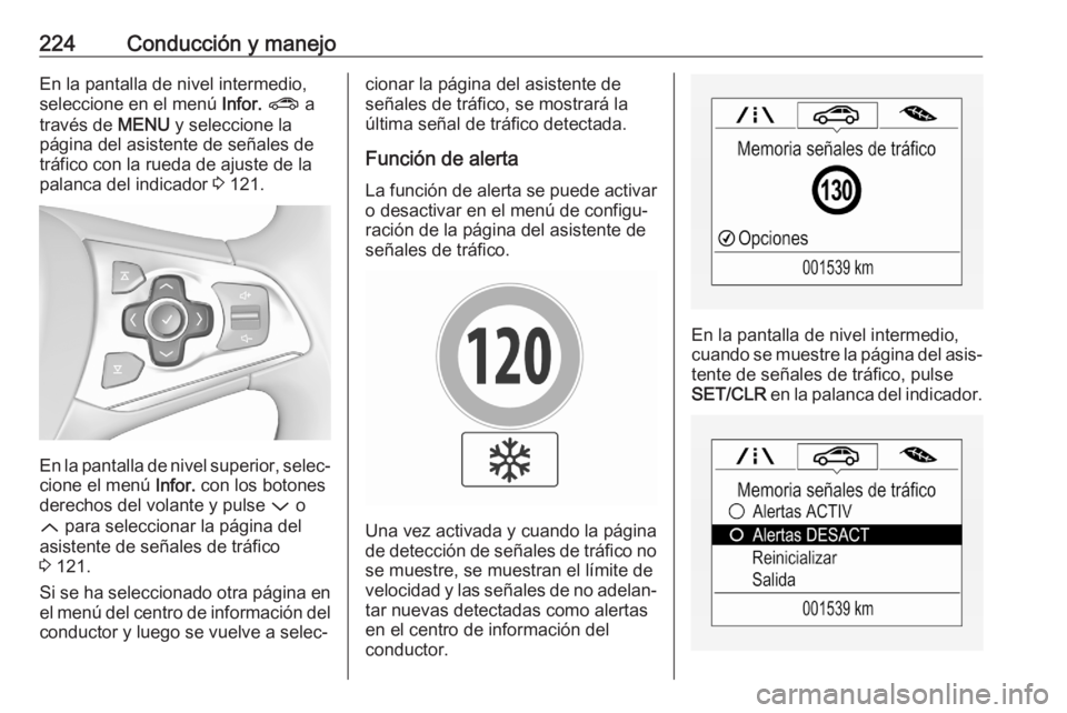 OPEL ASTRA K 2020 Manual de Instrucciones (in Spanish) 224Conducción y manejoEn la pantalla de nivel intermedio,seleccione en el menú Infor. ? a
través de MENU y seleccione la
página del asistente de señales de
tráfico con la rueda de ajuste de l OPEL ASTRA K 2020 Manual de Instrucciones (in Spanish) 224Conducción y manejoEn la pantalla de nivel intermedio,seleccione en el menú Infor. ? a
través de MENU y seleccione la
página del asistente de señales de
tráfico con la rueda de ajuste de l