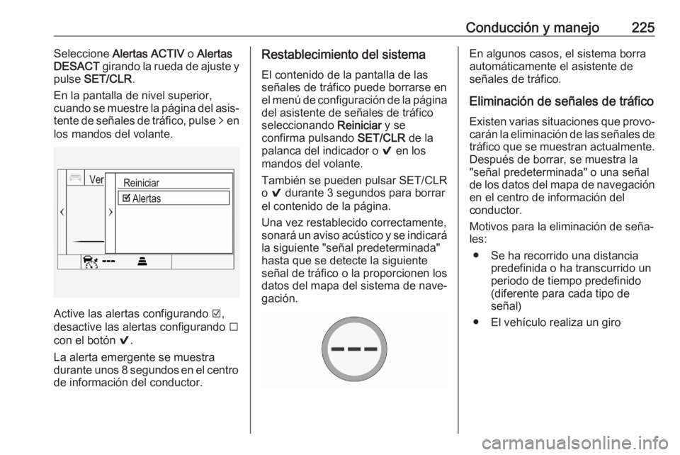 OPEL ASTRA K 2020 Manual de Instrucciones (in Spanish) Conducción y manejo225Seleccione Alertas ACTIV o Alertas
DESACT girando la rueda de ajuste y
pulse SET/CLR .
En la pantalla de nivel superior,
cuando se muestre la página del asis‐ tente de se OPEL ASTRA K 2020 Manual de Instrucciones (in Spanish) Conducción y manejo225Seleccione Alertas ACTIV o Alertas
DESACT girando la rueda de ajuste y
pulse SET/CLR .
En la pantalla de nivel superior,
cuando se muestre la página del asis‐ tente de se