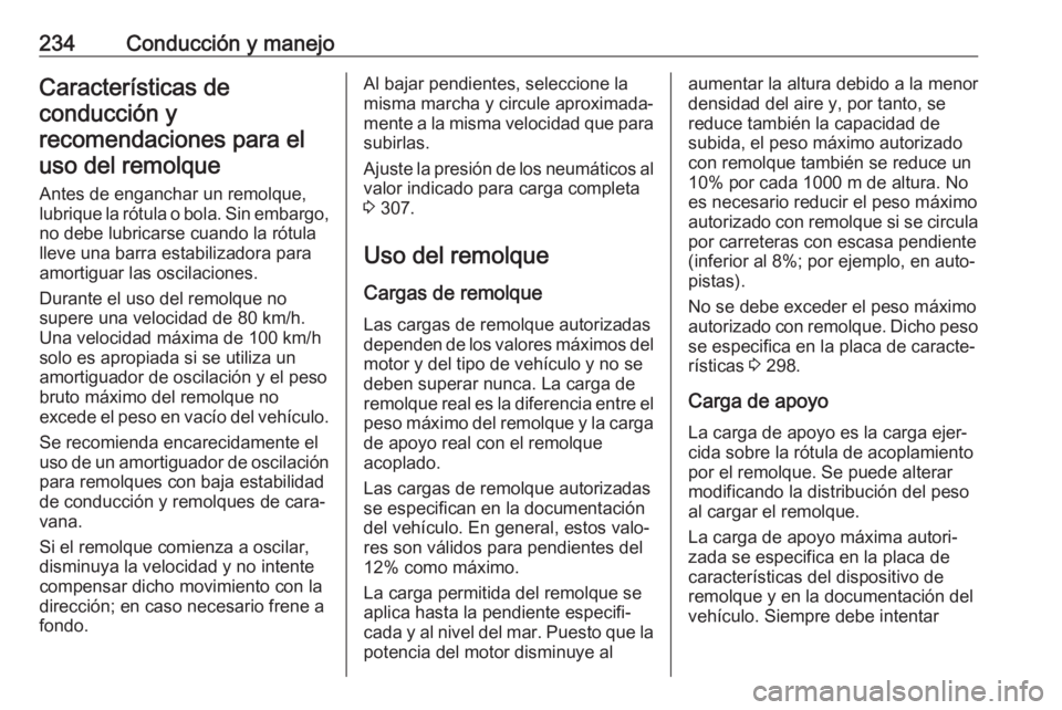 OPEL ASTRA K 2020 Manual de Instrucciones (in Spanish) 234Conducción y manejoCaracterísticas de
conducción y
recomendaciones para el uso del remolque
Antes de enganchar un remolque,
lubrique la rótula o bola. Sin embargo,
no debe lubricarse cuando la OPEL ASTRA K 2020 Manual de Instrucciones (in Spanish) 234Conducción y manejoCaracterísticas de
conducción y
recomendaciones para el uso del remolque
Antes de enganchar un remolque,
lubrique la rótula o bola. Sin embargo,
no debe lubricarse cuando la