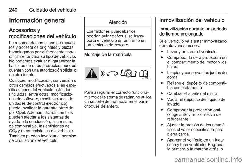 OPEL ASTRA K 2020 Manual de Instrucciones (in Spanish) 240Cuidado del vehículoInformación general
Accesorios y
modificaciones del vehículo
Le recomendamos el uso de repues‐
tos y accesorios originales y piezas
homologadas por el fabricante espe‐
c OPEL ASTRA K 2020 Manual de Instrucciones (in Spanish) 240Cuidado del vehículoInformación general
Accesorios y
modificaciones del vehículo
Le recomendamos el uso de repues‐
tos y accesorios originales y piezas
homologadas por el fabricante espe‐
c