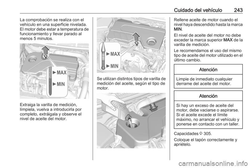 OPEL ASTRA K 2020 Manual de Instrucciones (in Spanish) Cuidado del vehículo243La comprobación se realiza con el
vehículo en una superficie nivelada.
El motor debe estar a temperatura de
funcionamiento y llevar parado al
menos 5 minutos.
Extraiga la var OPEL ASTRA K 2020 Manual de Instrucciones (in Spanish) Cuidado del vehículo243La comprobación se realiza con el
vehículo en una superficie nivelada.
El motor debe estar a temperatura de
funcionamiento y llevar parado al
menos 5 minutos.
Extraiga la var