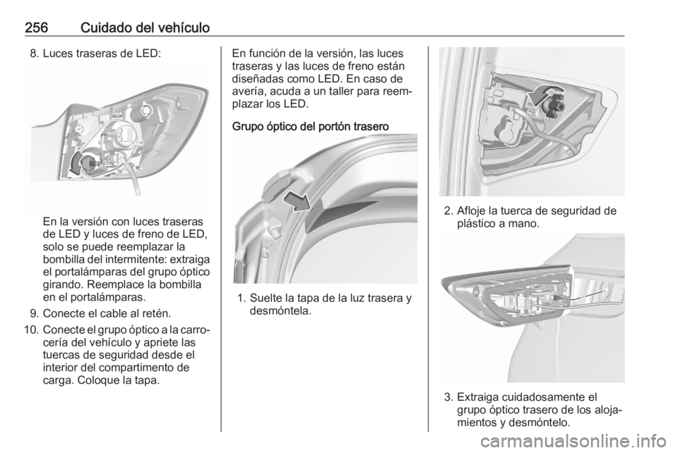 OPEL ASTRA K 2020  Manual de Instrucciones (in Spanish) 256Cuidado del vehículo8. Luces traseras de LED:
En la versión con luces traseras
de LED y luces de freno de LED,
solo se puede reemplazar la
bombilla del intermitente: extraiga
el portalámparas de
