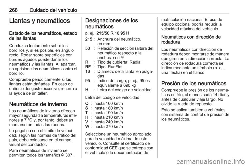 OPEL ASTRA K 2020  Manual de Instrucciones (in Spanish) 268Cuidado del vehículoLlantas y neumáticosEstado de los neumáticos, estado
de las llantas
Conduzca lentamente sobre los
bordillos y, si es posible, en ángulo
recto. Rodar sobre superficies con
bo