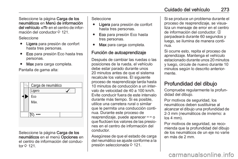 OPEL ASTRA K 2020 Manual de Instrucciones (in Spanish) Cuidado del vehículo273Seleccione la página Carga de los
neumáticos en Menú de información
del vehículo ? en el centro de infor‐
mación del conductor 3 121.
Seleccione ● Ligera para pr OPEL ASTRA K 2020 Manual de Instrucciones (in Spanish) Cuidado del vehículo273Seleccione la página Carga de los
neumáticos en Menú de información
del vehículo ? en el centro de infor‐
mación del conductor 3 121.
Seleccione ● Ligera para pr
