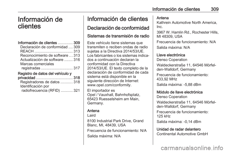OPEL ASTRA K 2020 Manual de Instrucciones (in Spanish) Información de clientes309Información de
clientesInformación de clientes ..............309
Declaración de conformidad ....309
REACH .................................... 313
Reconocimiento de softw OPEL ASTRA K 2020 Manual de Instrucciones (in Spanish) Información de clientes309Información de
clientesInformación de clientes ..............309
Declaración de conformidad ....309
REACH .................................... 313
Reconocimiento de softw