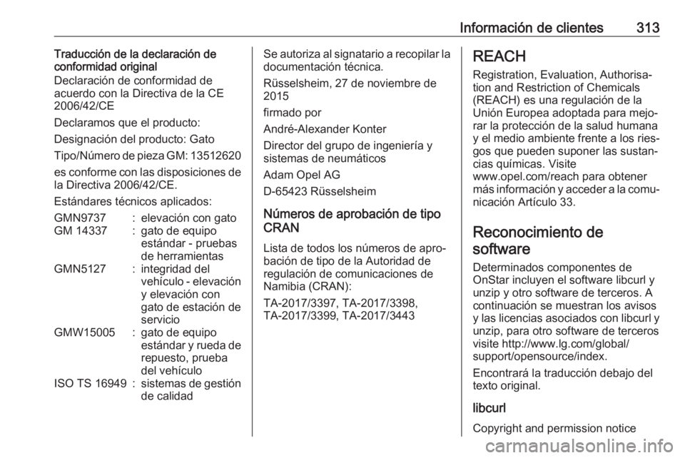 OPEL ASTRA K 2020 Manual de Instrucciones (in Spanish) Información de clientes313Traducción de la declaración de
conformidad original
Declaración de conformidad de
acuerdo con la Directiva de la CE
2006/42/CE
Declaramos que el producto:
Designación d OPEL ASTRA K 2020 Manual de Instrucciones (in Spanish) Información de clientes313Traducción de la declaración de
conformidad original
Declaración de conformidad de
acuerdo con la Directiva de la CE
2006/42/CE
Declaramos que el producto:
Designación d