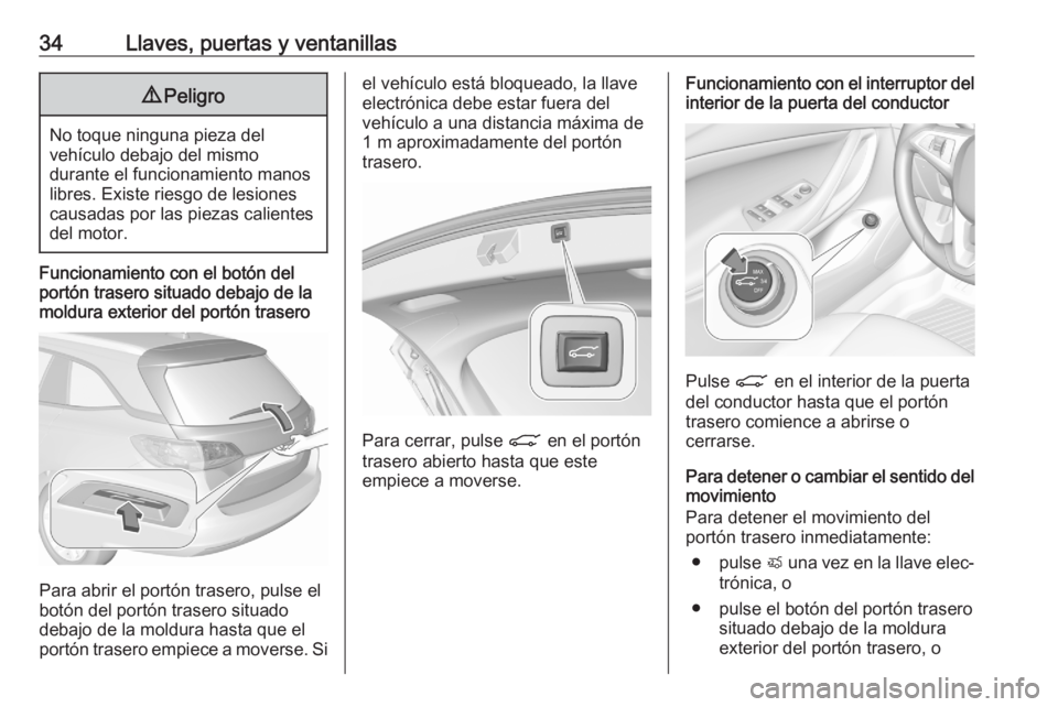 OPEL ASTRA K 2020 Manual de Instrucciones (in Spanish) 34Llaves, puertas y ventanillas9Peligro
No toque ninguna pieza del
vehículo debajo del mismo
durante el funcionamiento manos
libres. Existe riesgo de lesiones
causadas por las piezas calientes
del mo OPEL ASTRA K 2020 Manual de Instrucciones (in Spanish) 34Llaves, puertas y ventanillas9Peligro
No toque ninguna pieza del
vehículo debajo del mismo
durante el funcionamiento manos
libres. Existe riesgo de lesiones
causadas por las piezas calientes
del mo