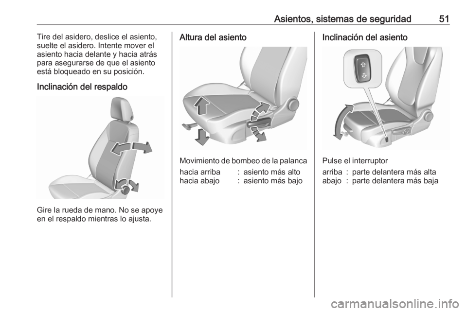 OPEL ASTRA K 2020 Manual de Instrucciones (in Spanish) Asientos, sistemas de seguridad51Tire del asidero, deslice el asiento,
suelte el asidero. Intente mover el
asiento hacia delante y hacia atrás
para asegurarse de que el asiento
está bloqueado en su OPEL ASTRA K 2020 Manual de Instrucciones (in Spanish) Asientos, sistemas de seguridad51Tire del asidero, deslice el asiento,
suelte el asidero. Intente mover el
asiento hacia delante y hacia atrás
para asegurarse de que el asiento
está bloqueado en su