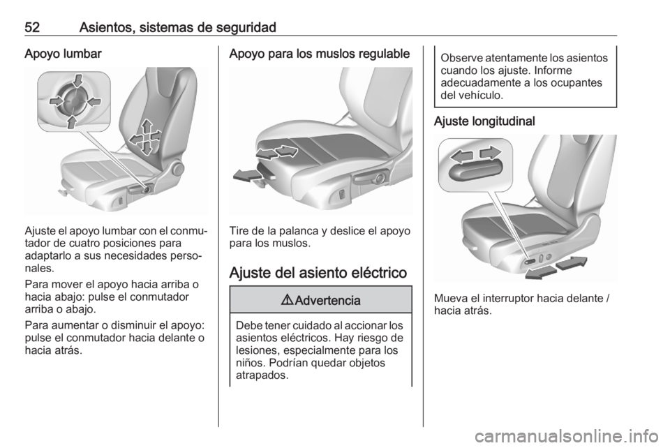 OPEL ASTRA K 2020 Manual de Instrucciones (in Spanish) 52Asientos, sistemas de seguridadApoyo lumbar
Ajuste el apoyo lumbar con el conmu‐
tador de cuatro posiciones para
adaptarlo a sus necesidades perso‐
nales.
Para mover el apoyo hacia arriba o
haci OPEL ASTRA K 2020 Manual de Instrucciones (in Spanish) 52Asientos, sistemas de seguridadApoyo lumbar
Ajuste el apoyo lumbar con el conmu‐
tador de cuatro posiciones para
adaptarlo a sus necesidades perso‐
nales.
Para mover el apoyo hacia arriba o
haci