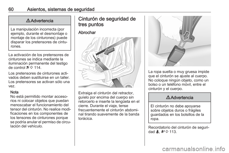 OPEL ASTRA K 2020 Manual de Instrucciones (in Spanish) 60Asientos, sistemas de seguridad9Advertencia
La manipulación incorrecta (por
ejemplo, durante el desmontaje o
montaje de los cinturones) puede
disparar los pretensores de cintu‐
rones.
La activaci OPEL ASTRA K 2020 Manual de Instrucciones (in Spanish) 60Asientos, sistemas de seguridad9Advertencia
La manipulación incorrecta (por
ejemplo, durante el desmontaje o
montaje de los cinturones) puede
disparar los pretensores de cintu‐
rones.
La activaci
