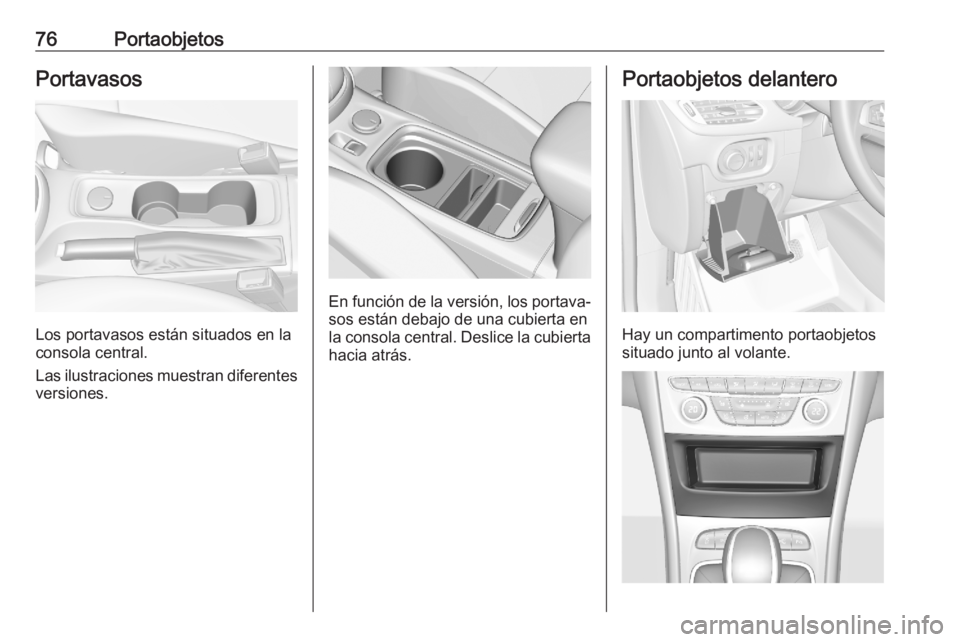 OPEL ASTRA K 2020 Manual de Instrucciones (in Spanish) 76PortaobjetosPortavasos
Los portavasos están situados en la
consola central.
Las ilustraciones muestran diferentes
versiones.
En función de la versión, los portava‐ sos están debajo de una cubi OPEL ASTRA K 2020 Manual de Instrucciones (in Spanish) 76PortaobjetosPortavasos
Los portavasos están situados en la
consola central.
Las ilustraciones muestran diferentes
versiones.
En función de la versión, los portava‐ sos están debajo de una cubi
