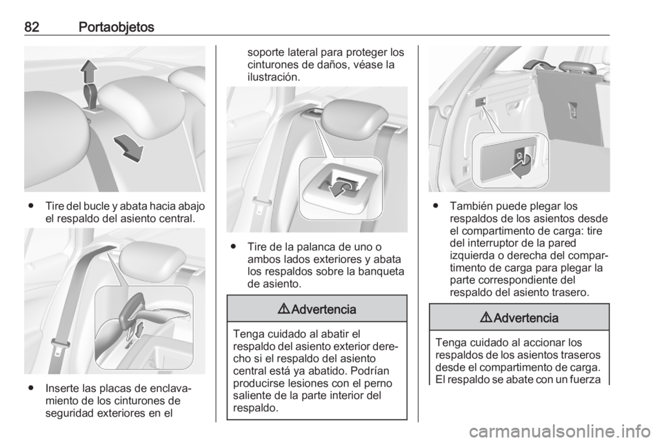 OPEL ASTRA K 2020 Manual de Instrucciones (in Spanish) 82Portaobjetos
●Tire del bucle y abata hacia abajo
el respaldo del asiento central.
● Inserte las placas de enclava‐ miento de los cinturones de
seguridad exteriores en el
soporte lateral para p OPEL ASTRA K 2020 Manual de Instrucciones (in Spanish) 82Portaobjetos
●Tire del bucle y abata hacia abajo
el respaldo del asiento central.
● Inserte las placas de enclava‐ miento de los cinturones de
seguridad exteriores en el
soporte lateral para p