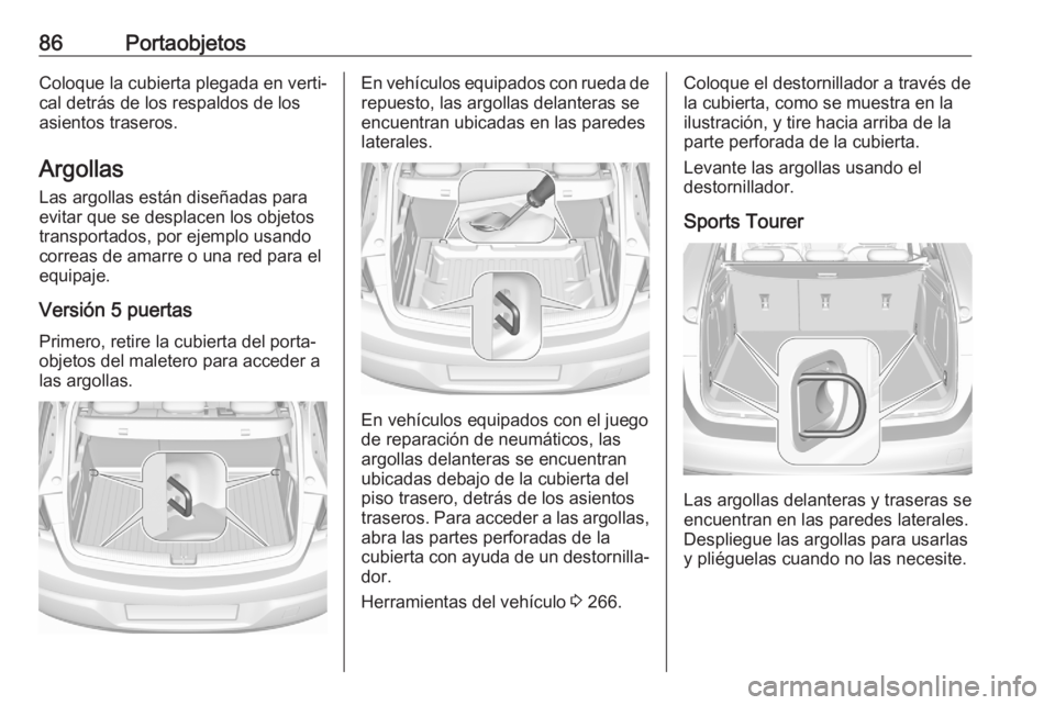 OPEL ASTRA K 2020 Manual de Instrucciones (in Spanish) 86PortaobjetosColoque la cubierta plegada en verti‐
cal detrás de los respaldos de los
asientos traseros.
Argollas
Las argollas están diseñadas para evitar que se desplacen los objetos
transporta OPEL ASTRA K 2020 Manual de Instrucciones (in Spanish) 86PortaobjetosColoque la cubierta plegada en verti‐
cal detrás de los respaldos de los
asientos traseros.
Argollas
Las argollas están diseñadas para evitar que se desplacen los objetos
transporta