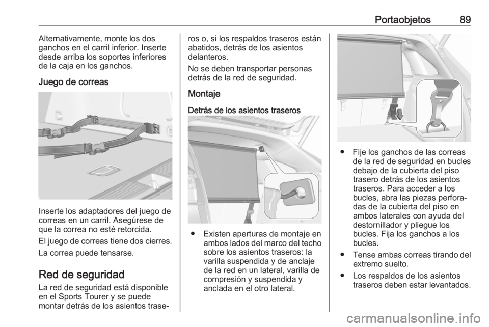 OPEL ASTRA K 2020 Manual de Instrucciones (in Spanish) Portaobjetos89Alternativamente, monte los dos
ganchos en el carril inferior. Inserte
desde arriba los soportes inferiores
de la caja en los ganchos.
Juego de correas
Inserte los adaptadores del juego OPEL ASTRA K 2020 Manual de Instrucciones (in Spanish) Portaobjetos89Alternativamente, monte los dos
ganchos en el carril inferior. Inserte
desde arriba los soportes inferiores
de la caja en los ganchos.
Juego de correas
Inserte los adaptadores del juego