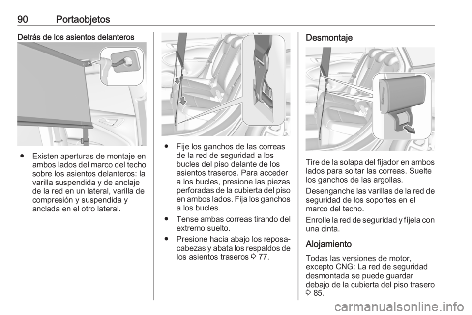 OPEL ASTRA K 2020 Manual de Instrucciones (in Spanish) 90PortaobjetosDetrás de los asientos delanteros
● Existen aperturas de montaje enambos lados del marco del techo
sobre los asientos delanteros: la
varilla suspendida y de anclaje
de la red en un la OPEL ASTRA K 2020 Manual de Instrucciones (in Spanish) 90PortaobjetosDetrás de los asientos delanteros
● Existen aperturas de montaje enambos lados del marco del techo
sobre los asientos delanteros: la
varilla suspendida y de anclaje
de la red en un la