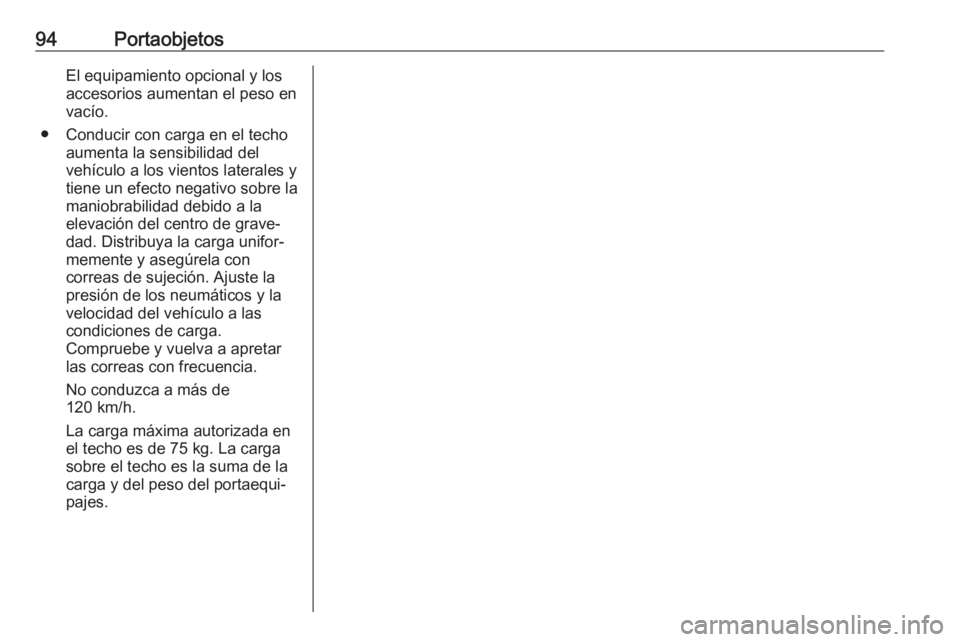 OPEL ASTRA K 2020 Manual de Instrucciones (in Spanish) 94PortaobjetosEl equipamiento opcional y los
accesorios aumentan el peso en
vacío.
● Conducir con carga en el techo aumenta la sensibilidad del
vehículo a los vientos laterales y
tiene un efecto n OPEL ASTRA K 2020 Manual de Instrucciones (in Spanish) 94PortaobjetosEl equipamiento opcional y los
accesorios aumentan el peso en
vacío.
● Conducir con carga en el techo aumenta la sensibilidad del
vehículo a los vientos laterales y
tiene un efecto n
