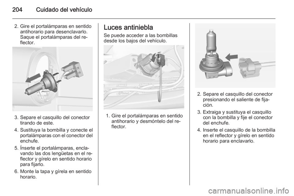 OPEL CASCADA 2014 Manual de Instrucciones (in Spanish) 204Cuidado del vehículo
2. Gire el portalámparas en sentidoantihorario para desenclavarlo.
Saque el portalámparas del re‐
flector.
3. Separe el casquillo del conector tirando de este.
4. Sustituy OPEL CASCADA 2014 Manual de Instrucciones (in Spanish) 204Cuidado del vehículo
2. Gire el portalámparas en sentidoantihorario para desenclavarlo.
Saque el portalámparas del re‐
flector.
3. Separe el casquillo del conector tirando de este.
4. Sustituy