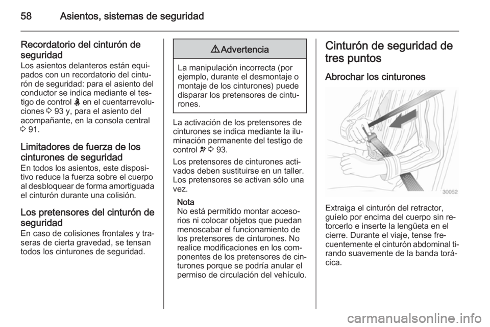 OPEL CASCADA 2014 Manual de Instrucciones (in Spanish) 58Asientos, sistemas de seguridad
Recordatorio del cinturón deseguridad
Los asientos delanteros están equi‐
pados con un recordatorio del cintu‐
rón de seguridad: para el asiento del
conductor OPEL CASCADA 2014 Manual de Instrucciones (in Spanish) 58Asientos, sistemas de seguridad
Recordatorio del cinturón deseguridad
Los asientos delanteros están equi‐
pados con un recordatorio del cintu‐
rón de seguridad: para el asiento del
conductor