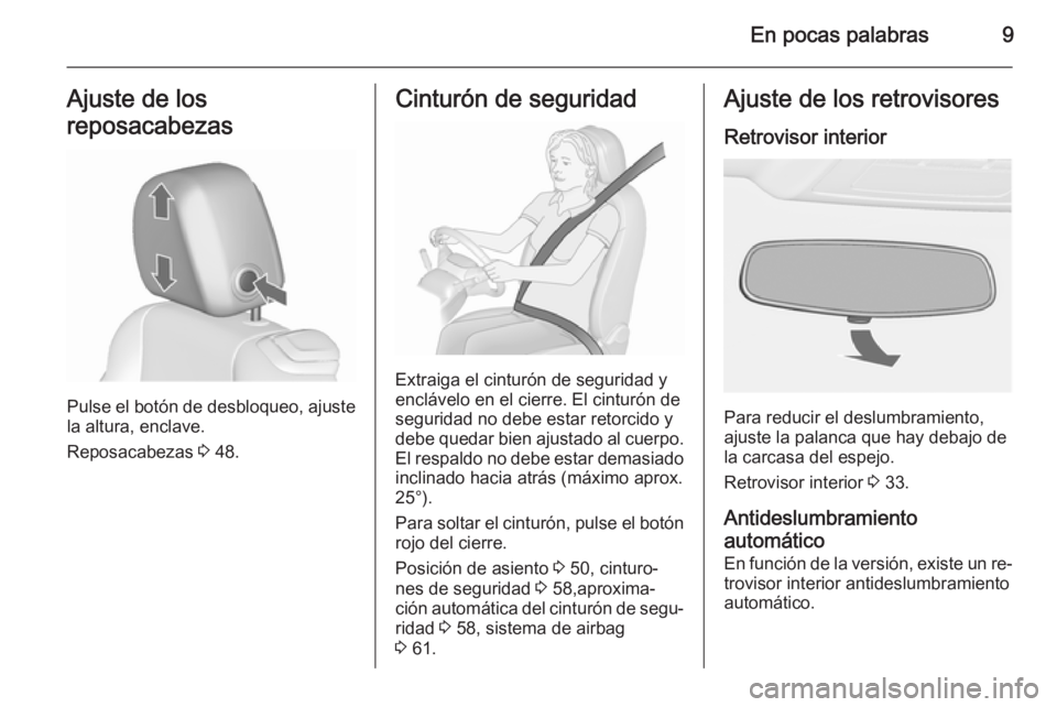OPEL CASCADA 2015.5 Manual de Instrucciones (in Spanish) En pocas palabras9Ajuste de los
reposacabezas
Pulse el botón de desbloqueo, ajuste
la altura, enclave.
Reposacabezas 3 48.
Cinturón de seguridad
Extraiga el cinturón de seguridad y
enclávelo en e OPEL CASCADA 2015.5 Manual de Instrucciones (in Spanish) En pocas palabras9Ajuste de los
reposacabezas
Pulse el botón de desbloqueo, ajuste
la altura, enclave.
Reposacabezas 3 48.
Cinturón de seguridad
Extraiga el cinturón de seguridad y
enclávelo en e