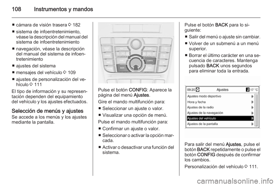 OPEL CASCADA 2015.5 Manual de Instrucciones (in Spanish) 108Instrumentos y mandos
■ cámara de visión trasera 3 182
■ sistema de infoentretenimiento, véase la descripción del manual delsistema de infoentretenimiento
■ navegación, véase la descrip OPEL CASCADA 2015.5 Manual de Instrucciones (in Spanish) 108Instrumentos y mandos
■ cámara de visión trasera 3 182
■ sistema de infoentretenimiento, véase la descripción del manual delsistema de infoentretenimiento
■ navegación, véase la descrip