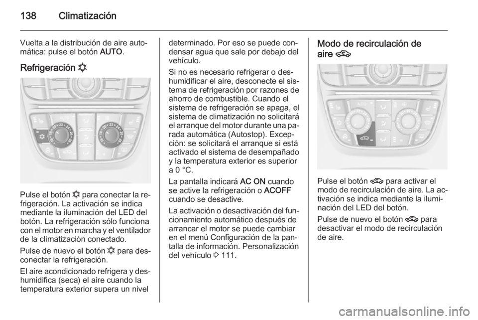 OPEL CASCADA 2015.5 Manual de Instrucciones (in Spanish) 138Climatización
Vuelta a la distribución de aire auto‐
mática: pulse el botón AUTO.
Refrigeración n
Pulse el botón
n para conectar la re‐
frigeración. La activación se indica
mediante OPEL CASCADA 2015.5 Manual de Instrucciones (in Spanish) 138Climatización
Vuelta a la distribución de aire auto‐
mática: pulse el botón AUTO.
Refrigeración n
Pulse el botón
n para conectar la re‐
frigeración. La activación se indica
mediante