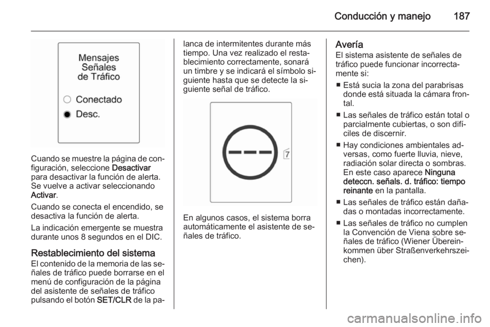 OPEL CASCADA 2015.5 Manual de Instrucciones (in Spanish) Conducción y manejo187
Cuando se muestre la página de con‐
figuración, seleccione Desactivar
para desactivar la función de alerta.
Se vuelve a activar seleccionando
Activar .
Cuando se conecta OPEL CASCADA 2015.5 Manual de Instrucciones (in Spanish) Conducción y manejo187
Cuando se muestre la página de con‐
figuración, seleccione Desactivar
para desactivar la función de alerta.
Se vuelve a activar seleccionando
Activar .
Cuando se conecta