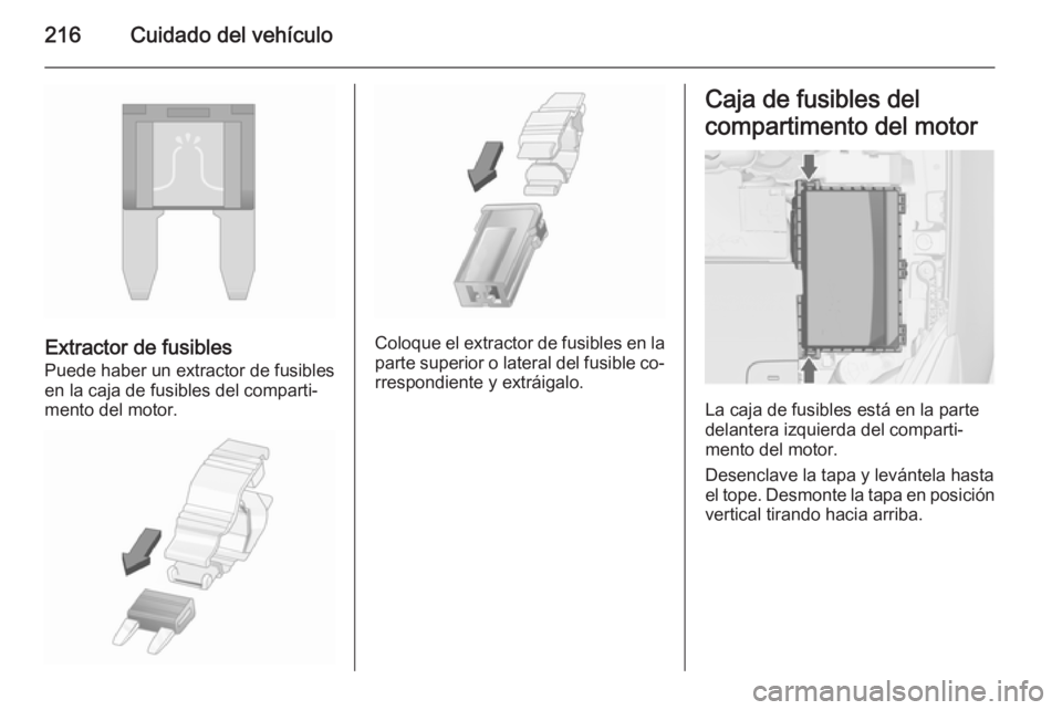 OPEL CASCADA 2015.5 Manual de Instrucciones (in Spanish) 216Cuidado del vehículo
Extractor de fusibles
Puede haber un extractor de fusibles
en la caja de fusibles del comparti‐
mento del motor.Coloque el extractor de fusibles en la
parte superior o later OPEL CASCADA 2015.5 Manual de Instrucciones (in Spanish) 216Cuidado del vehículo
Extractor de fusibles
Puede haber un extractor de fusibles
en la caja de fusibles del comparti‐
mento del motor.Coloque el extractor de fusibles en la
parte superior o later