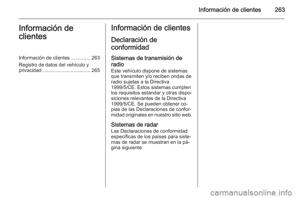 OPEL CASCADA 2015.5 Manual de Instrucciones (in Spanish) Información de clientes263Información de
clientesInformación de clientes ..............263
Registro de datos del vehículo y
privacidad .................................. 265Información de cliente OPEL CASCADA 2015.5 Manual de Instrucciones (in Spanish) Información de clientes263Información de
clientesInformación de clientes ..............263
Registro de datos del vehículo y
privacidad .................................. 265Información de cliente