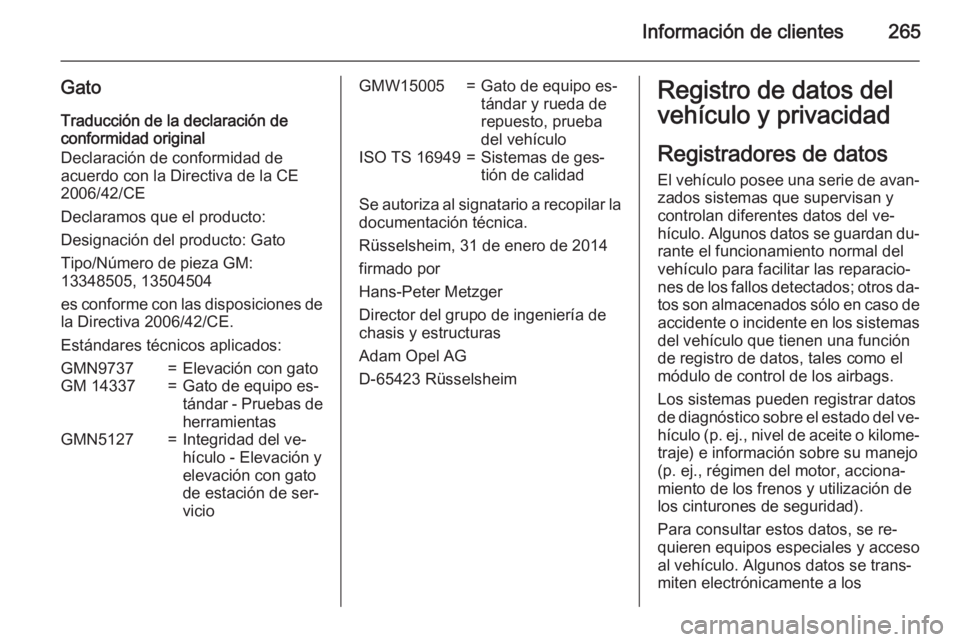 OPEL CASCADA 2015.5 Manual de Instrucciones (in Spanish) Información de clientes265
GatoTraducción de la declaración de
conformidad original
Declaración de conformidad de
acuerdo con la Directiva de la CE
2006/42/CE
Declaramos que el producto:
Designaci OPEL CASCADA 2015.5 Manual de Instrucciones (in Spanish) Información de clientes265
GatoTraducción de la declaración de
conformidad original
Declaración de conformidad de
acuerdo con la Directiva de la CE
2006/42/CE
Declaramos que el producto:
Designaci