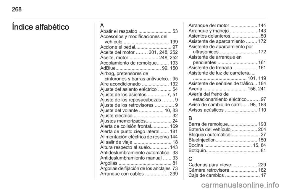 OPEL CASCADA 2015.5 Manual de Instrucciones (in Spanish) 268Índice alfabéticoAAbatir el respaldo ......................... 53
Accesorios y modificaciones del vehículo .................................. 199
Accione el pedal ........................... 97 OPEL CASCADA 2015.5 Manual de Instrucciones (in Spanish) 268Índice alfabéticoAAbatir el respaldo ......................... 53
Accesorios y modificaciones del vehículo .................................. 199
Accione el pedal ........................... 97