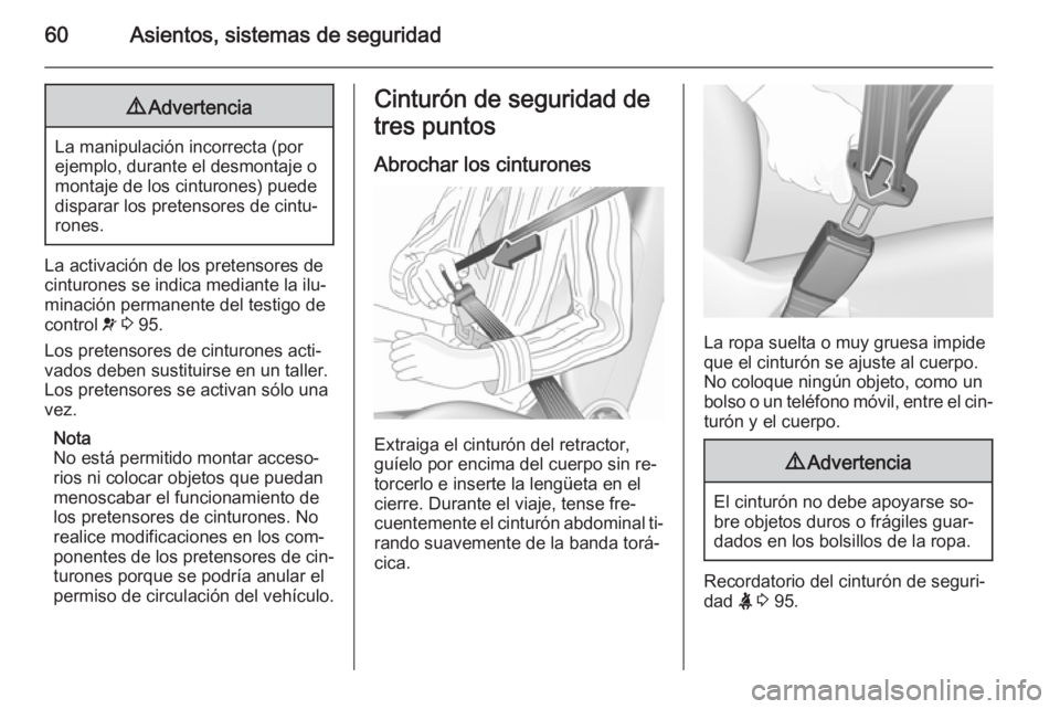 OPEL CASCADA 2015.5 Manual de Instrucciones (in Spanish) 60Asientos, sistemas de seguridad9Advertencia
La manipulación incorrecta (por
ejemplo, durante el desmontaje o
montaje de los cinturones) puede
disparar los pretensores de cintu‐
rones.
La activaci OPEL CASCADA 2015.5 Manual de Instrucciones (in Spanish) 60Asientos, sistemas de seguridad9Advertencia
La manipulación incorrecta (por
ejemplo, durante el desmontaje o
montaje de los cinturones) puede
disparar los pretensores de cintu‐
rones.
La activaci