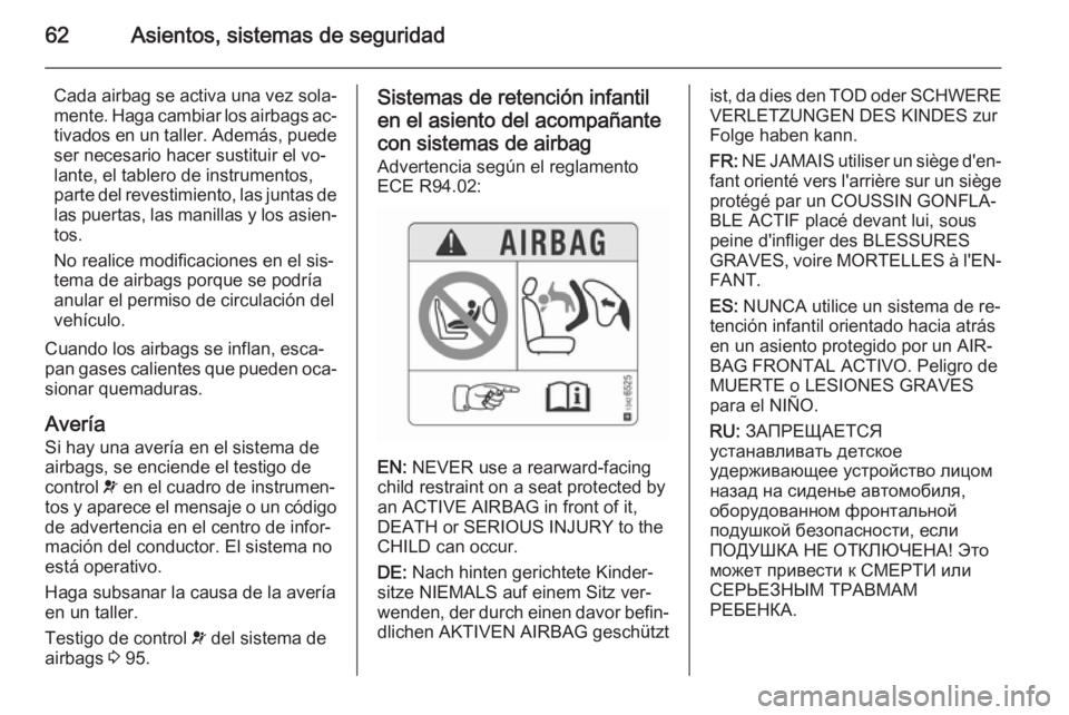 OPEL CASCADA 2015.5 Manual de Instrucciones (in Spanish) 62Asientos, sistemas de seguridad
Cada airbag se activa una vez sola‐
mente. Haga cambiar los airbags ac‐ tivados en un taller. Además, puede ser necesario hacer sustituir el vo‐
lante, el tabl OPEL CASCADA 2015.5 Manual de Instrucciones (in Spanish) 62Asientos, sistemas de seguridad
Cada airbag se activa una vez sola‐
mente. Haga cambiar los airbags ac‐ tivados en un taller. Además, puede ser necesario hacer sustituir el vo‐
lante, el tabl