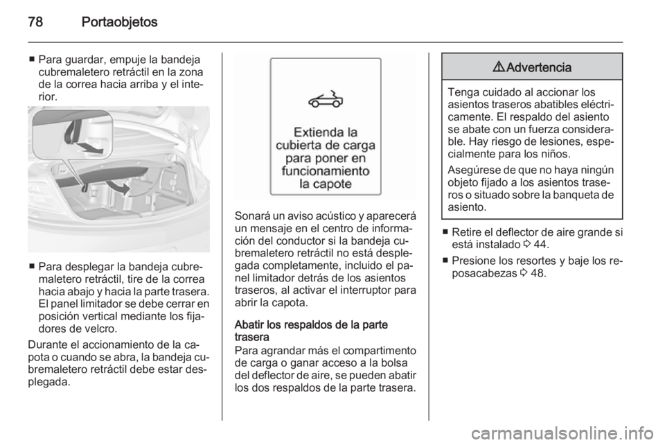 OPEL CASCADA 2015.5 Manual de Instrucciones (in Spanish) 78Portaobjetos
■ Para guardar, empuje la bandejacubremaletero retráctil en la zona
de la correa hacia arriba y el inte‐
rior.
■ Para desplegar la bandeja cubre‐ maletero retráctil, tire de l OPEL CASCADA 2015.5 Manual de Instrucciones (in Spanish) 78Portaobjetos
■ Para guardar, empuje la bandejacubremaletero retráctil en la zona
de la correa hacia arriba y el inte‐
rior.
■ Para desplegar la bandeja cubre‐ maletero retráctil, tire de l