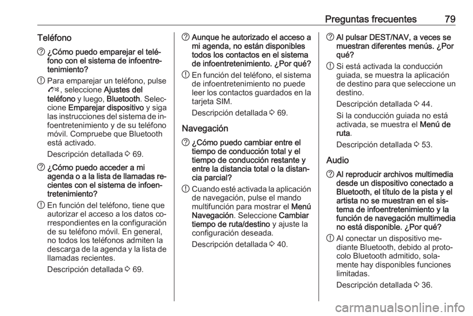 OPEL CASCADA 2016 Manual de infoentretenimiento (in Spanish) Preguntas frecuentes79Teléfono?¿Cómo puedo emparejar el telé‐
fono con el sistema de infoentre‐
tenimiento?
! Para emparejar un teléfono, pulse
O , seleccione Ajustes del
teléfono y luego, OPEL CASCADA 2016 Manual de infoentretenimiento (in Spanish) Preguntas frecuentes79Teléfono?¿Cómo puedo emparejar el telé‐
fono con el sistema de infoentre‐
tenimiento?
! Para emparejar un teléfono, pulse
O , seleccione Ajustes del
teléfono y luego,