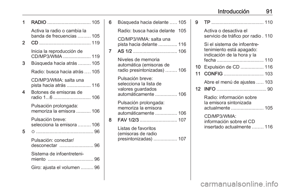 OPEL CASCADA 2016 Manual de infoentretenimiento (in Spanish) Introducción911 RADIO................................. 105
Activa la radio o cambia la banda de frecuencias .........105
2 CD ....................................... 119
Inicia la reproducción de
CD OPEL CASCADA 2016 Manual de infoentretenimiento (in Spanish) Introducción911 RADIO................................. 105
Activa la radio o cambia la banda de frecuencias .........105
2 CD ....................................... 119
Inicia la reproducción de
CD