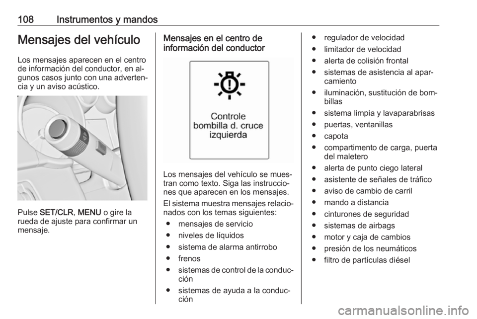OPEL CASCADA 2016 Manual de Instrucciones (in Spanish) 108Instrumentos y mandosMensajes del vehículoLos mensajes aparecen en el centro
de información del conductor, en al‐
gunos casos junto con una adverten‐ cia y un aviso acústico.
Pulse SET/CLR OPEL CASCADA 2016 Manual de Instrucciones (in Spanish) 108Instrumentos y mandosMensajes del vehículoLos mensajes aparecen en el centro
de información del conductor, en al‐
gunos casos junto con una adverten‐ cia y un aviso acústico.
Pulse SET/CLR