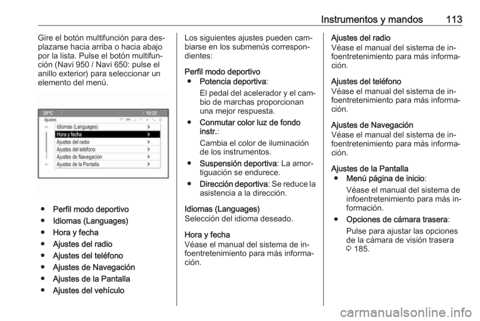 OPEL CASCADA 2016 Manual de Instrucciones (in Spanish) Instrumentos y mandos113Gire el botón multifunción para des‐
plazarse hacia arriba o hacia abajo
por la lista. Pulse el botón multifun‐
ción (Navi 950 / Navi 650: pulse el
anillo exterior) par OPEL CASCADA 2016 Manual de Instrucciones (in Spanish) Instrumentos y mandos113Gire el botón multifunción para des‐
plazarse hacia arriba o hacia abajo
por la lista. Pulse el botón multifun‐
ción (Navi 950 / Navi 650: pulse el
anillo exterior) par