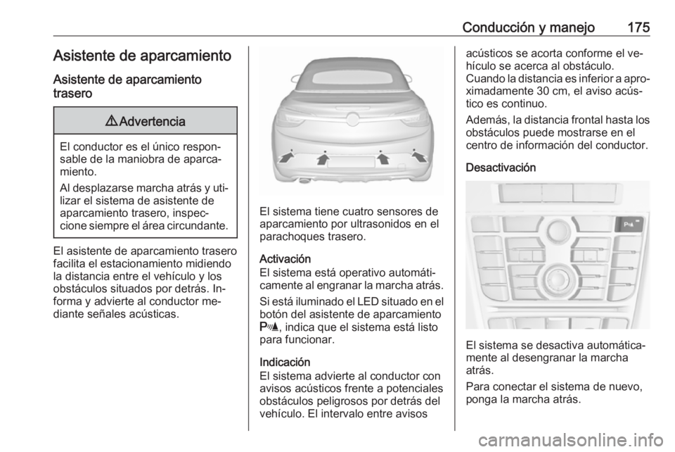 OPEL CASCADA 2016 Manual de Instrucciones (in Spanish) Conducción y manejo175Asistente de aparcamiento
Asistente de aparcamiento
trasero9 Advertencia
El conductor es el único respon‐
sable de la maniobra de aparca‐
miento.
Al desplazarse marcha atr OPEL CASCADA 2016 Manual de Instrucciones (in Spanish) Conducción y manejo175Asistente de aparcamiento
Asistente de aparcamiento
trasero9 Advertencia
El conductor es el único respon‐
sable de la maniobra de aparca‐
miento.
Al desplazarse marcha atr