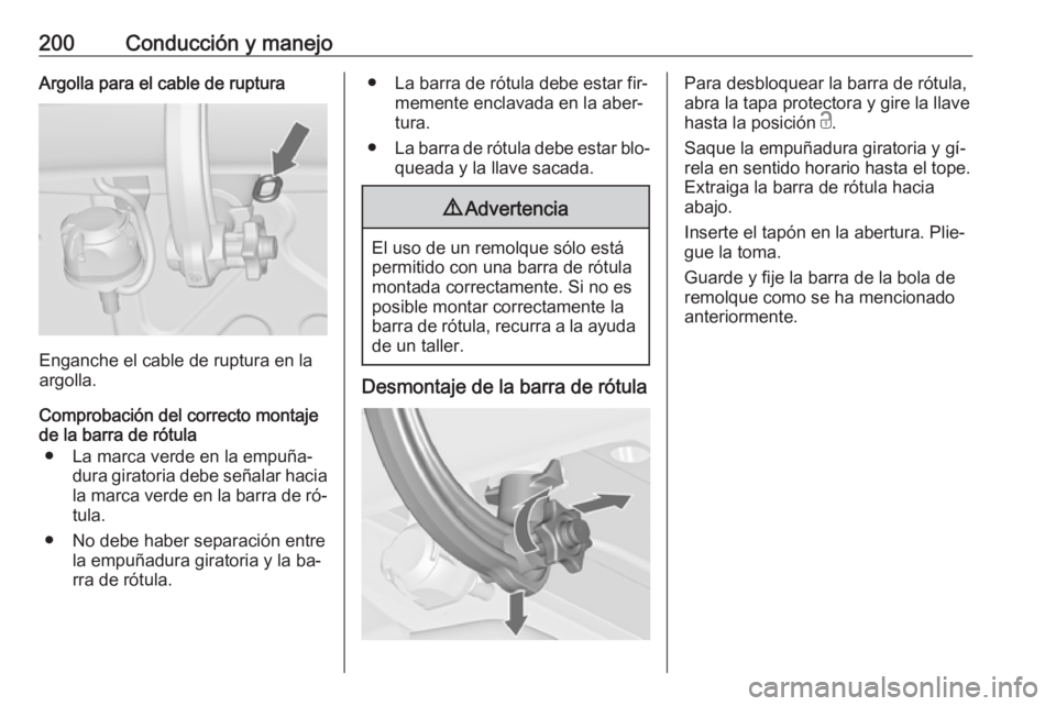 OPEL CASCADA 2016  Manual de Instrucciones (in Spanish) 200Conducción y manejoArgolla para el cable de ruptura
Enganche el cable de ruptura en la
argolla.
Comprobación del correcto montaje
de la barra de rótula
● La marca verde en la empuña‐ dura g