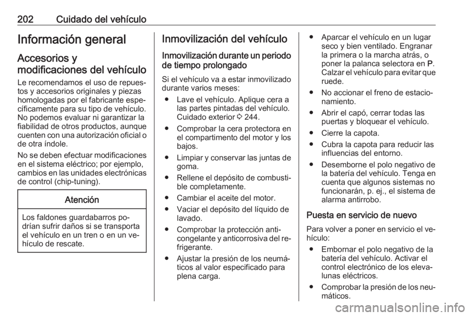 OPEL CASCADA 2016  Manual de Instrucciones (in Spanish) 202Cuidado del vehículoInformación general
Accesorios y
modificaciones del vehículo
Le recomendamos el uso de repues‐
tos y accesorios originales y piezas
homologadas por el fabricante espe‐
c