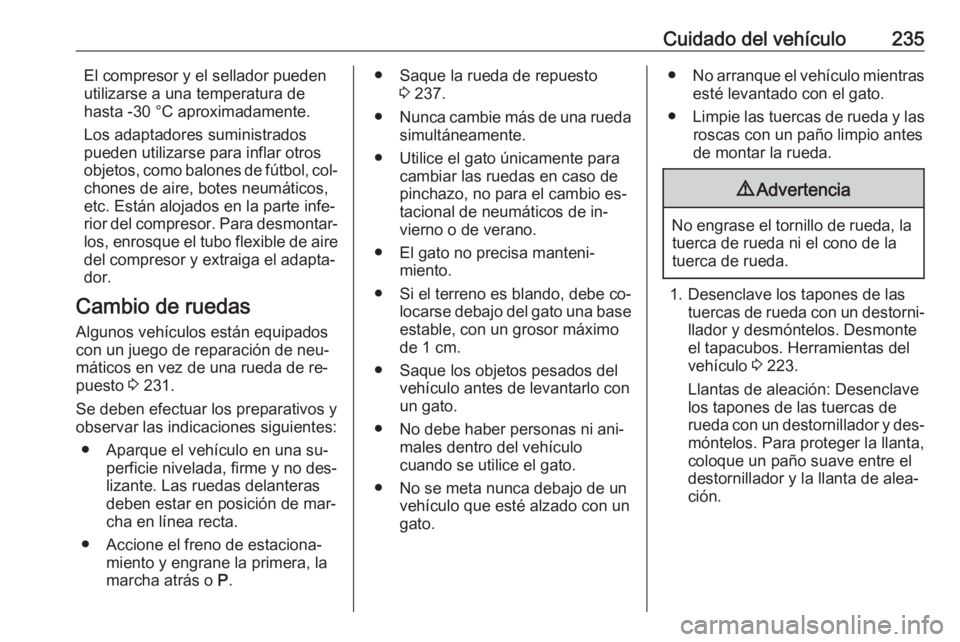 OPEL CASCADA 2016  Manual de Instrucciones (in Spanish) Cuidado del vehículo235El compresor y el sellador pueden
utilizarse a una temperatura de
hasta -30 °C aproximadamente.
Los adaptadores suministrados
pueden utilizarse para inflar otros
objetos, como