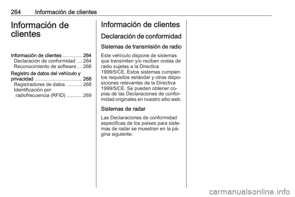 OPEL CASCADA 2016  Manual de Instrucciones (in Spanish) 264Información de clientesInformación de
clientesInformación de clientes ..............264
Declaración de conformidad ....264
Reconocimiento de software ...266
Registro de datos del vehículo y pr