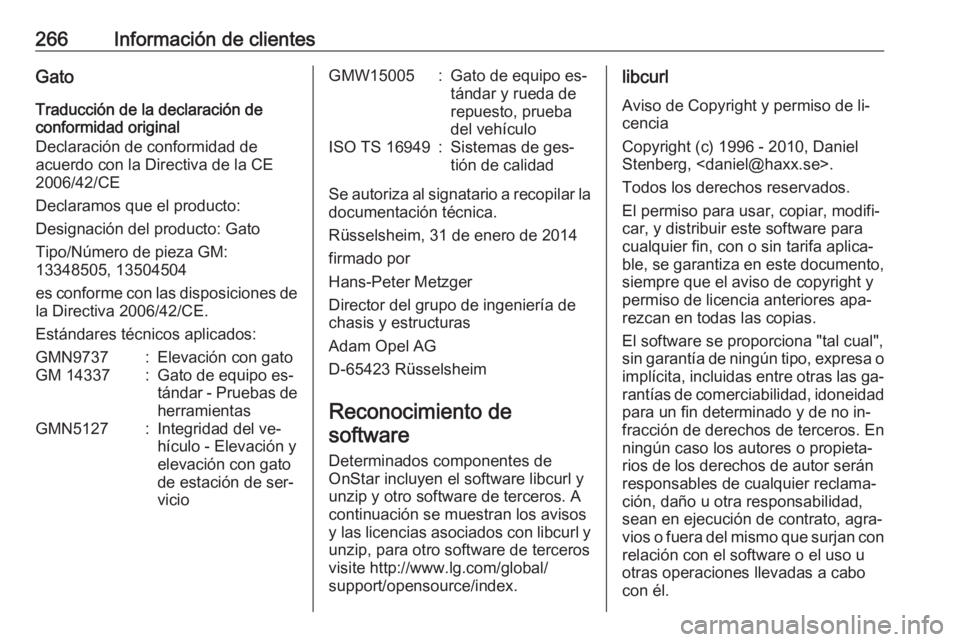OPEL CASCADA 2016  Manual de Instrucciones (in Spanish) 266Información de clientesGato
Traducción de la declaración de
conformidad original
Declaración de conformidad de
acuerdo con la Directiva de la CE
2006/42/CE
Declaramos que el producto:
Designaci