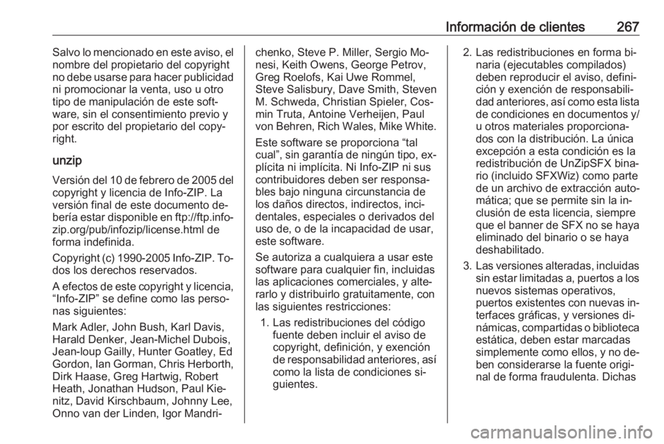 OPEL CASCADA 2016  Manual de Instrucciones (in Spanish) Información de clientes267Salvo lo mencionado en este aviso, el
nombre del propietario del copyright
no debe usarse para hacer publicidad ni promocionar la venta, uso u otro
tipo de manipulación de 
