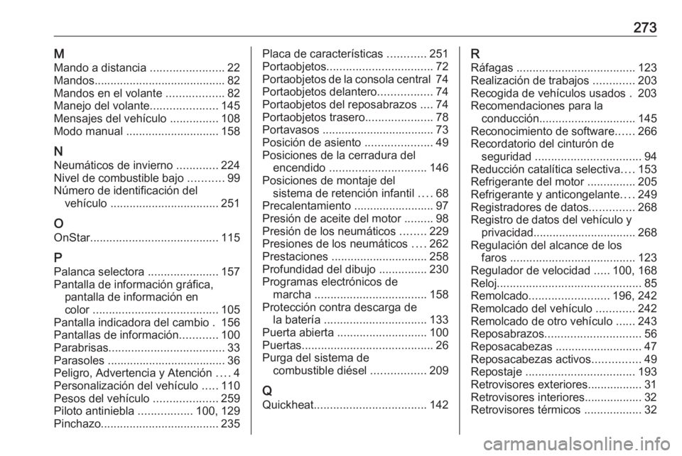 OPEL CASCADA 2016 Manual de Instrucciones (in Spanish) 273MMando a distancia .......................22
Mandos ......................................... 82
Mandos en el volante ..................82
Manejo del volante .....................145
Mensajes del OPEL CASCADA 2016 Manual de Instrucciones (in Spanish) 273MMando a distancia .......................22
Mandos ......................................... 82
Mandos en el volante ..................82
Manejo del volante .....................145
Mensajes del