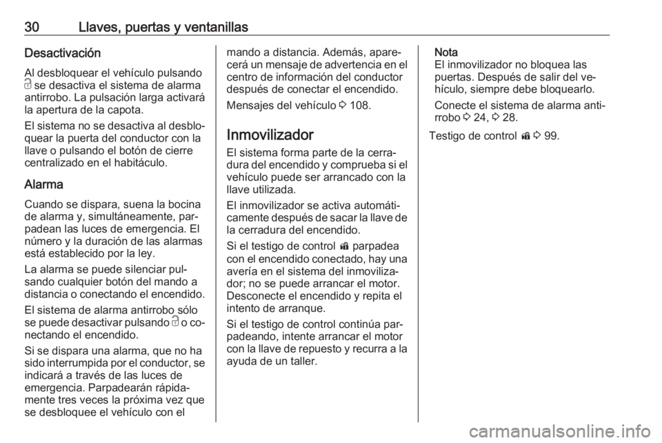 OPEL CASCADA 2016 Manual de Instrucciones (in Spanish) 30Llaves, puertas y ventanillasDesactivación
Al desbloquear el vehículo pulsando
c se desactiva el sistema de alarma
antirrobo. La pulsación larga activará la apertura de la capota.
El sistema no OPEL CASCADA 2016 Manual de Instrucciones (in Spanish) 30Llaves, puertas y ventanillasDesactivación
Al desbloquear el vehículo pulsando
c se desactiva el sistema de alarma
antirrobo. La pulsación larga activará la apertura de la capota.
El sistema no