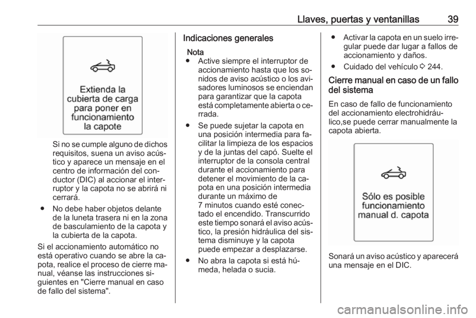 OPEL CASCADA 2016 Manual de Instrucciones (in Spanish) Llaves, puertas y ventanillas39
Si no se cumple alguno de dichosrequisitos, suena un aviso acús‐
tico y aparece un mensaje en el
centro de información del con‐
ductor (DIC) al accionar el inter OPEL CASCADA 2016 Manual de Instrucciones (in Spanish) Llaves, puertas y ventanillas39
Si no se cumple alguno de dichosrequisitos, suena un aviso acús‐
tico y aparece un mensaje en el
centro de información del con‐
ductor (DIC) al accionar el inter