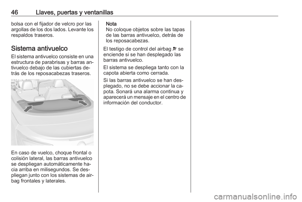 OPEL CASCADA 2016 Manual de Instrucciones (in Spanish) 46Llaves, puertas y ventanillasbolsa con el fijador de velcro por las
argollas de los dos lados. Levante los
respaldos traseros.
Sistema antivuelco
El sistema antivuelco consiste en una estructura de OPEL CASCADA 2016 Manual de Instrucciones (in Spanish) 46Llaves, puertas y ventanillasbolsa con el fijador de velcro por las
argollas de los dos lados. Levante los
respaldos traseros.
Sistema antivuelco
El sistema antivuelco consiste en una estructura de